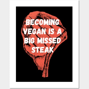 Becoming vegan is a big missed steak Posters and Art